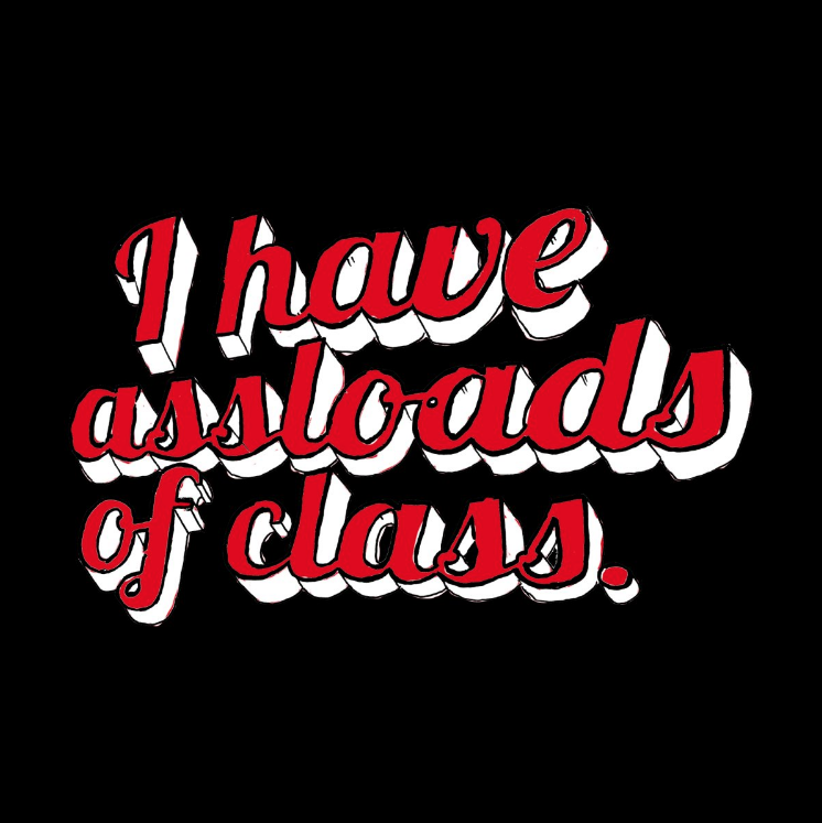 "I Have Assloads of Class" design