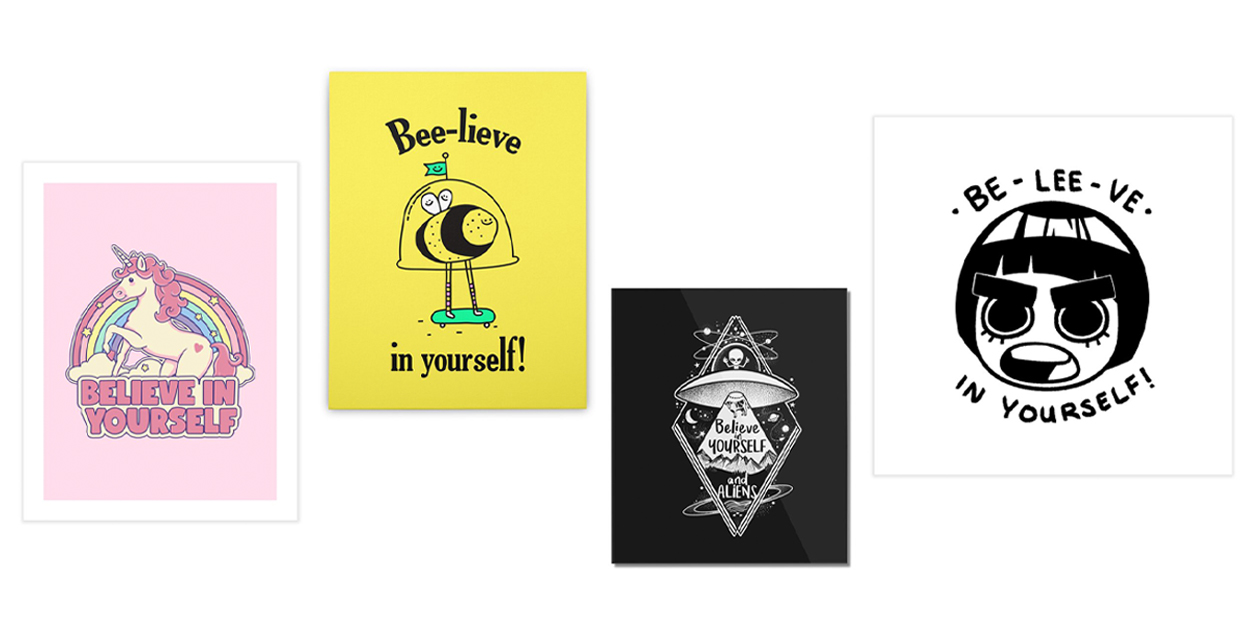 "Believe in Yourself" Art Print by Thiago Corrêa, "Bee-lieve" Stretched Canvas by Rocketman, "Believe in Yourself and Aliens" Mounted Acrylic Print by NemiMakeit, "Bee Lee in Yourself" Art Print by Audrisapsarini