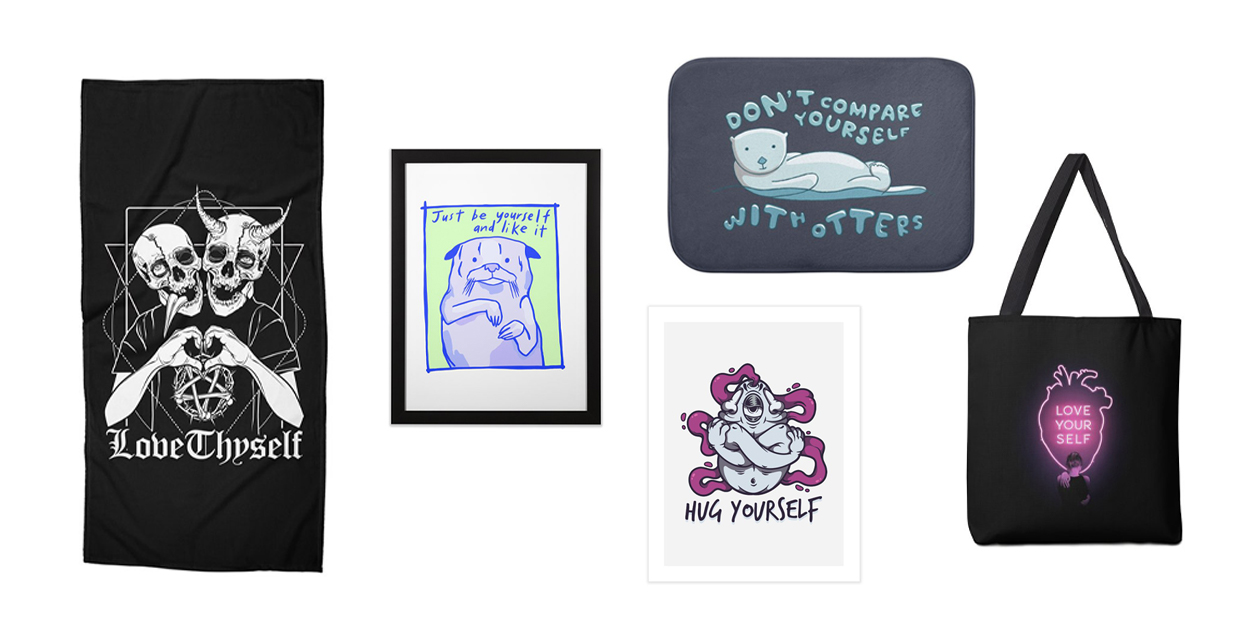 "Love Thyself" Beach Towel by von Kowen, "Just Be Yourself and Like It" Framed Art Print by Starheadboy, "Don't Compare Yourself with Otters" Bath Mat by fluffstudio, "Hug Yourself" Art Print by Sr. Zoan, "Love Yourself" Tote Bag by buko