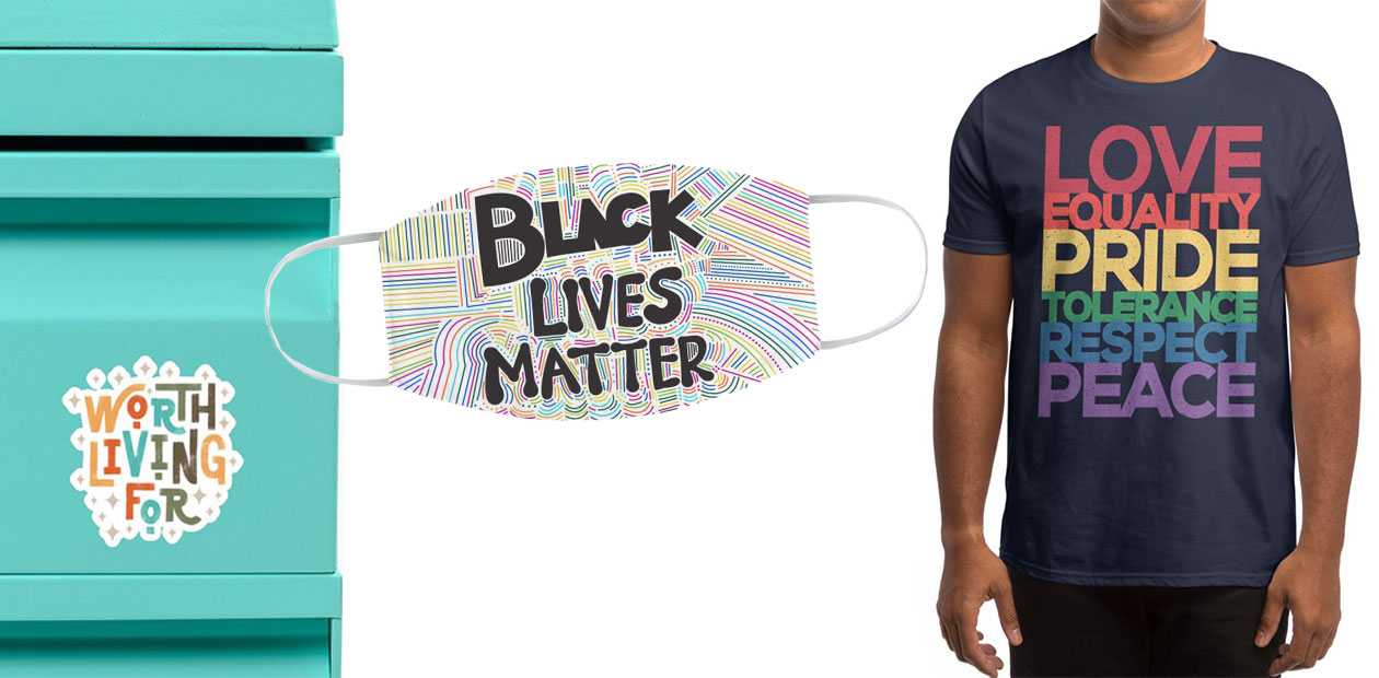 “Worth Living For” Sticker by Abby Armour Letter, “Black Lives Matter” Face Mask by Design Obsess with Vaness, and “The Right Message” Men’s T-Shirt by YANMOS
