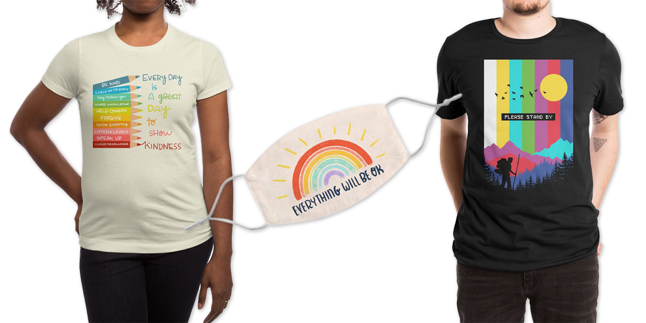 “Kindness” Women’s Fitted T-Shirt by teachandshoot, “Everything Will Be OK” Regular Face Mask by holalalilu, and “Life in Technicolor” Men’s Extra-Soft T-Shirt by Gamma-Ray