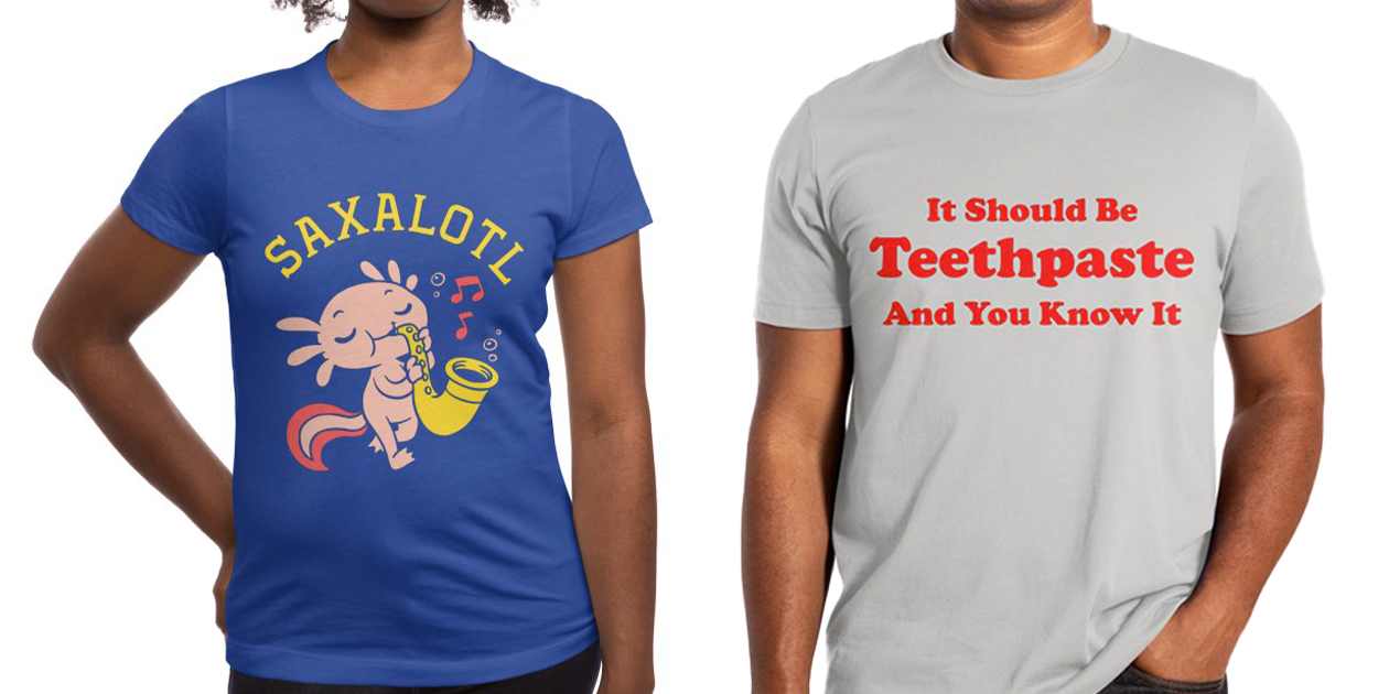 “Saxalotl” Women’s Fitted T-Shirt and “It Should Be Teethpaste and You Know It” Men’s Extra-Soft T-Shirt by Yipptee