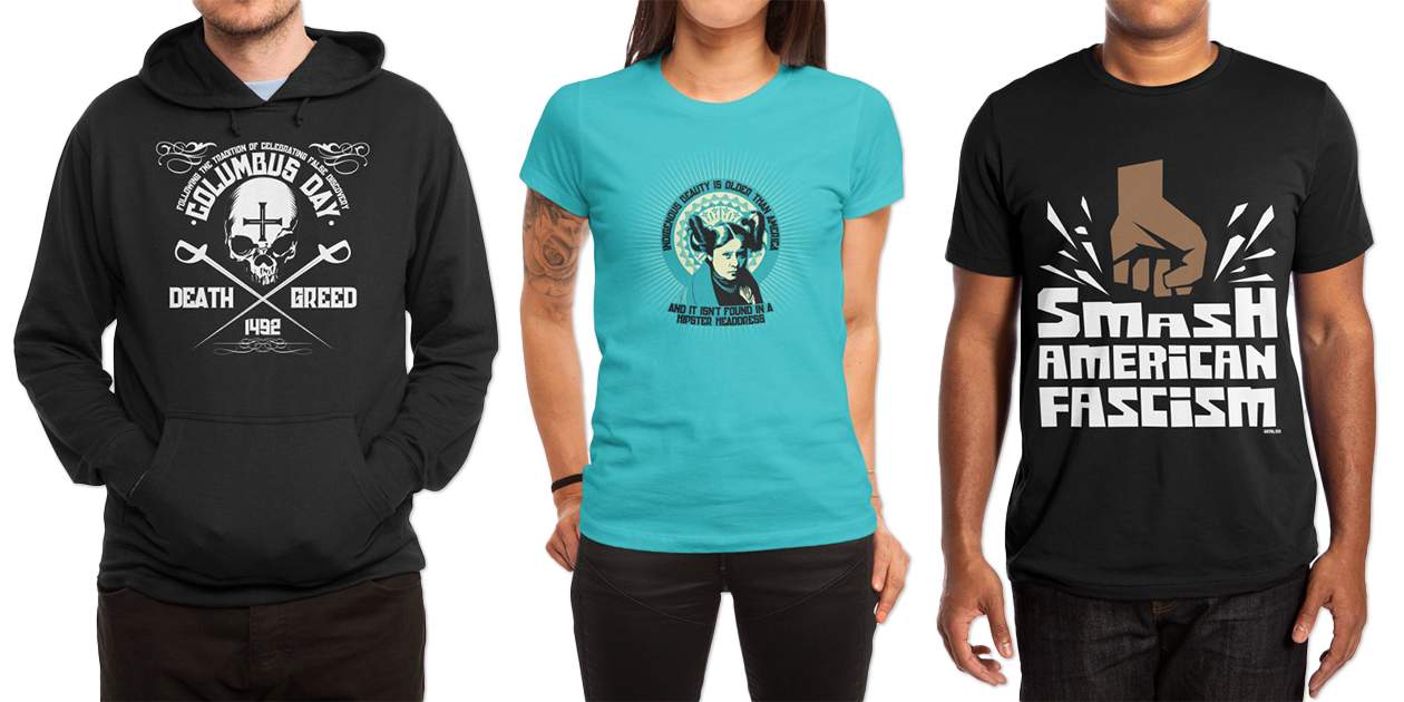 Featured Designs: “Columbus Day T” Pullover Hoody | “Indigenous Beauty” Women’s Fitted T-Shirt | “Smash American Facism” Men’s Extra-Soft T-Shirt