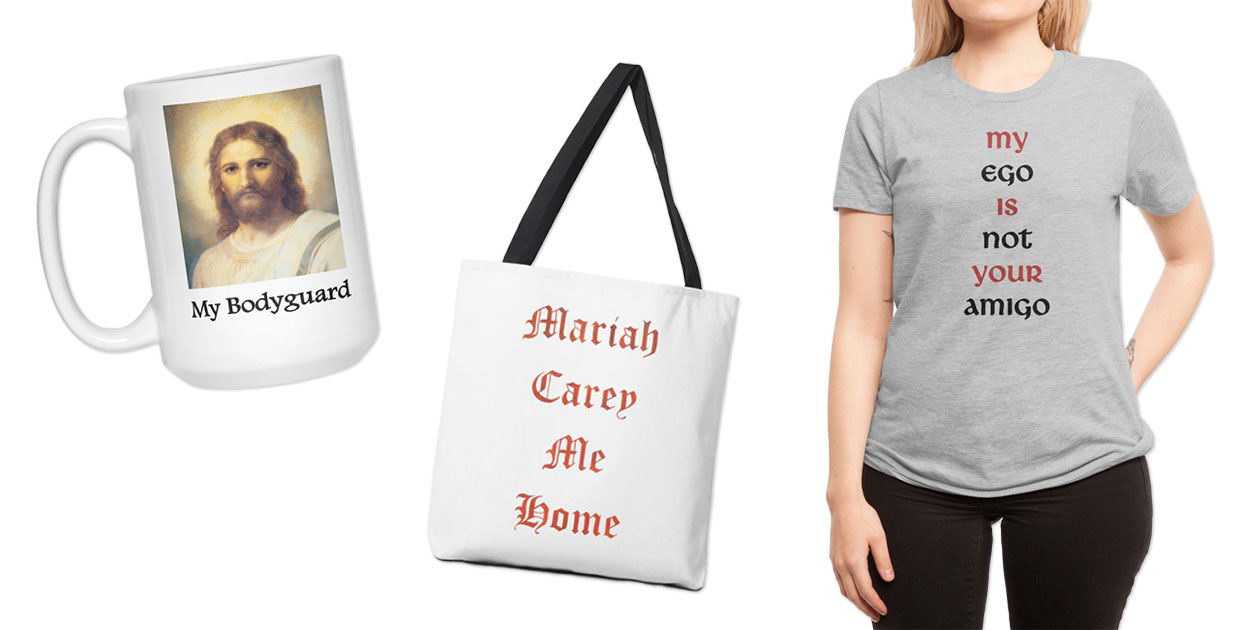 Featured Designs: “My Bodyguard” Mug | “Mariah Carey Me Home” | “My Ego is Not Your Amigo” Women’s Fitted T-Shirt