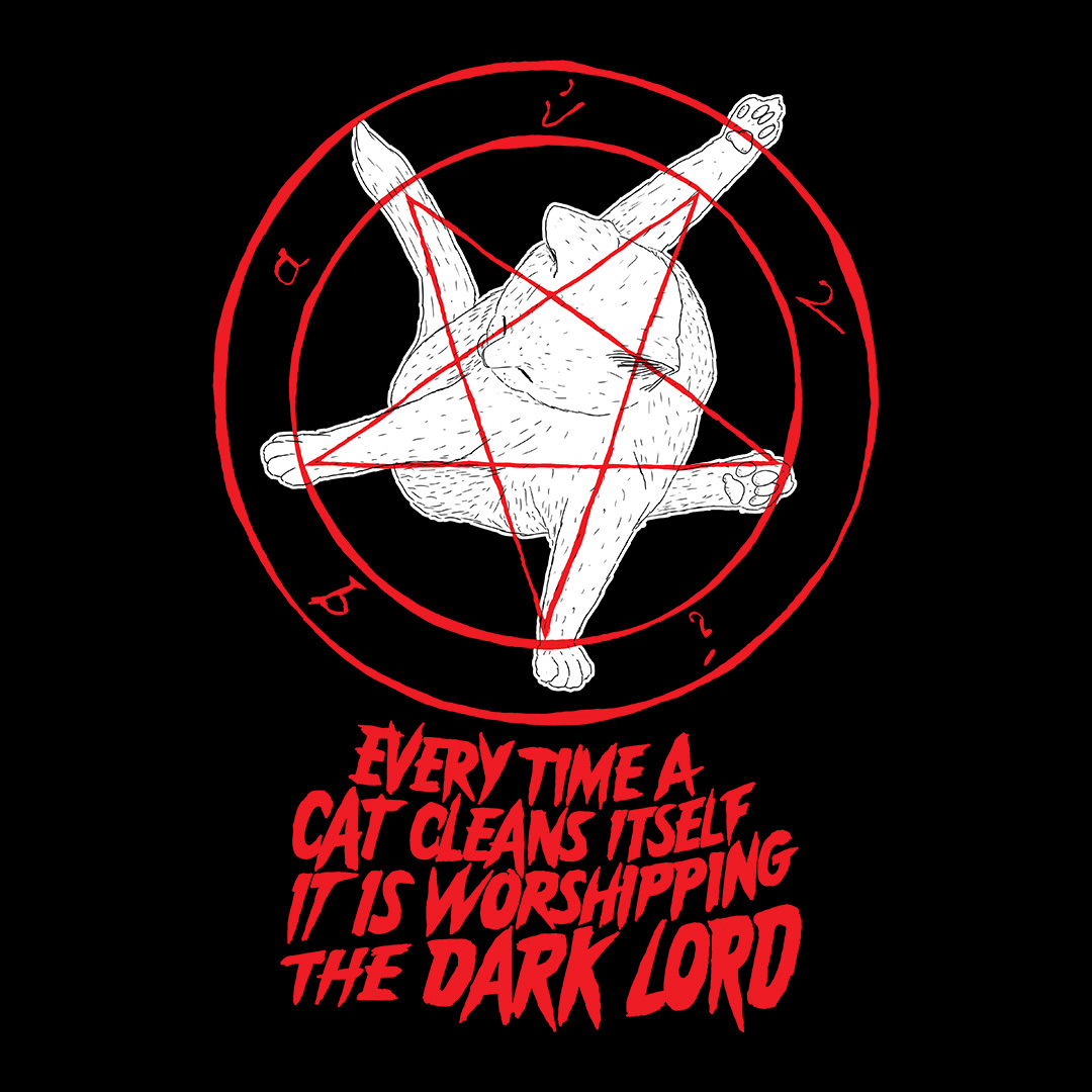 “Every Time a Cat Cleans Itself It Is Worshiping the Dark Lord” by ​​iheartjlp