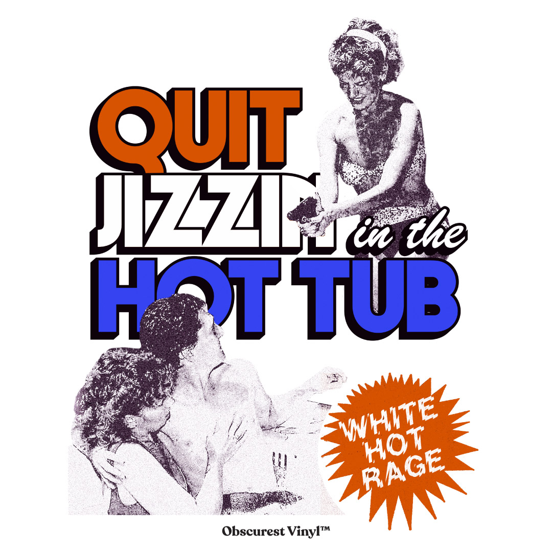 "Quit Jizzin' in the Hot Tub"